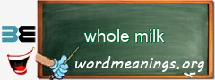 WordMeaning blackboard for whole milk